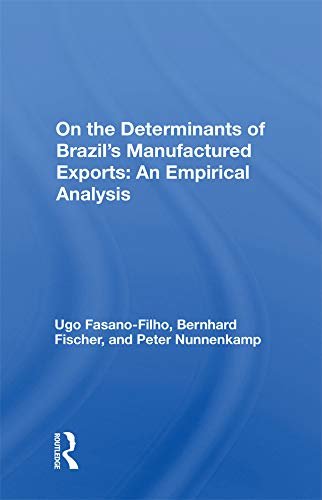 Determinants Of Brazil's Manufactured Exports: An Empirical Analysis (English Edition)