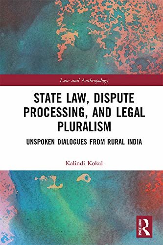 State Law, Dispute Processing And Legal Pluralism: Unspoken Dialogues From Rural India (Law and Anthropology) (English Edition)