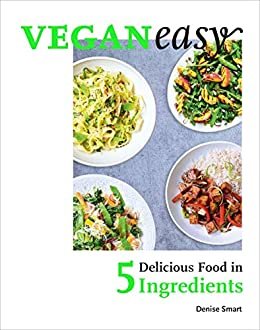 Veganeasy!: Delicious Food in 5 Ingredients (English Edition)