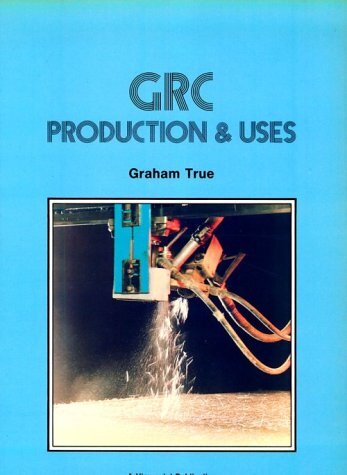 GRC (Glass Fibre Reinforced Cement): Production and uses (English Edition)