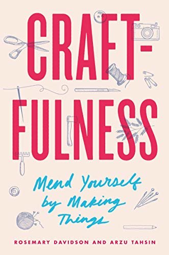 Craftfulness: Mend Yourself by Making Things (English Edition)