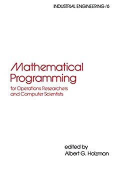Mathematical Programming for Operations Researchers and Computer Scientists (Industrial Engineering: A Series of Reference Books and Textboo Book 6) (English Edition)