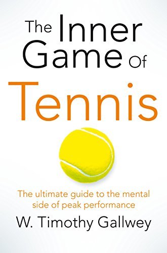 The Inner Game of Tennis: The Ultimate Guide to the Mental Side of Peak Performance (English Edition)