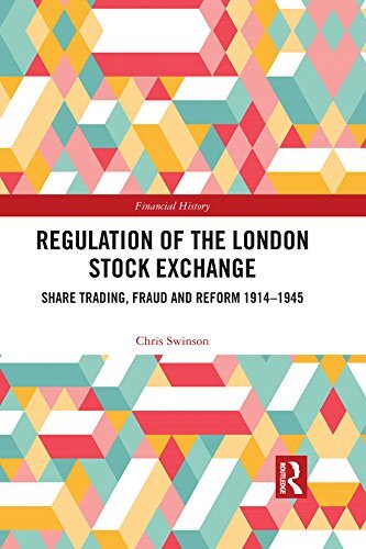 Regulation of the London Stock Exchange: Share Trading, Fraud and Reform 1914–1945 (Financial History Book 29) (English Edition)