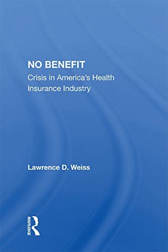 No Benefit: Crisis In America's Health Insurance Industry (English Edition)