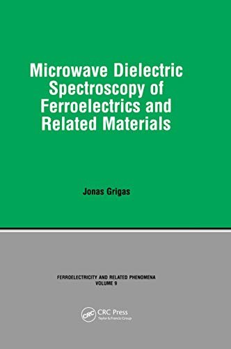 Microwave Dielectric Spectroscopy of Ferroelectrics and Related Materials (English Edition)