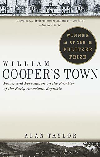 William Cooper's Town: Power and Persuasion on the Frontier of the Early American Republic (English Edition)