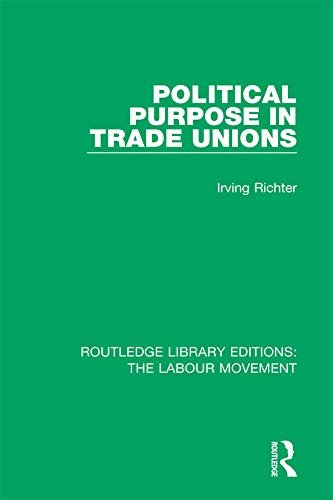 Political Purpose in Trade Unions (Routledge Library Editions: The Labour Movement Book 26) (English Edition)