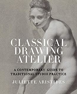 Classical Drawing Atelier: A Contemporary Guide to Traditional Studio Practice (English Edition)