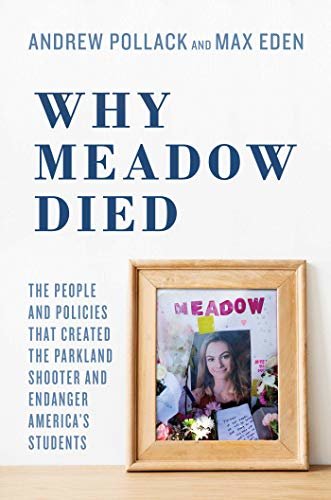 Why Meadow Died: The People and Policies That Created The Parkland Shooter and Endanger America's Students (English Edition)