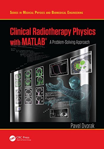 Clinical Radiotherapy Physics with MATLAB: A Problem-Solving Approach (Series in Medical Physics and Biomedical Engineering) (English Edition)