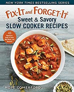 Fix-It and Forget-It Sweet & Savory Slow Cooker Recipes: 48 Appetizers, Soups & Stews, Main Meals, and Desserts (English Edition)