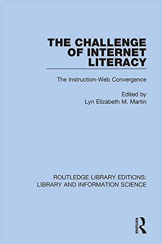 The Challenge of Internet Literacy: The Instruction-Web Convergence (Routledge Library Editions: Library and Information Science) (English Edition)