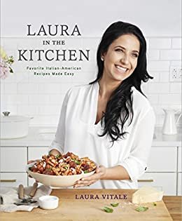 Laura in the Kitchen: Favorite Italian-American Recipes Made Easy: A Cookbook (English Edition)