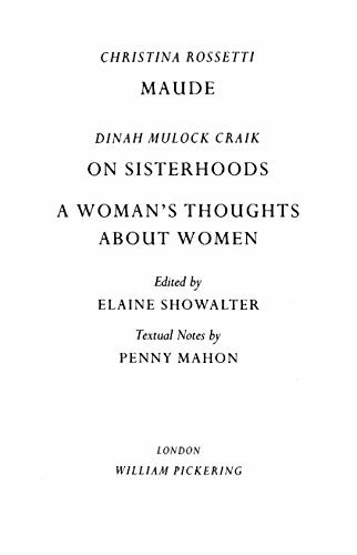 Maude by Christina Rossetti, On Sisterhoods and A Woman's Thoughts About Women By Dinah Mulock Craik (Pickering Women's Classics) (English Edition)
