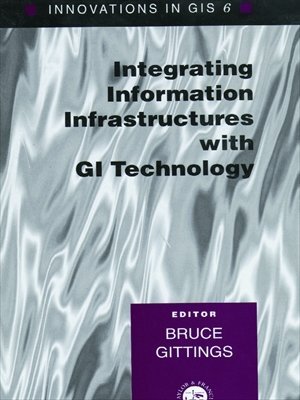Integrating Information Infrastrutures with GI Technology (Innovations in GIS Book 6) (English Edition)