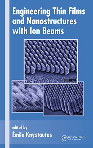 Engineering Thin Films and Nanostructures with Ion Beams (Optical Science and Engineering Book 95) (English Edition)
