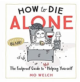 How to Die Alone: The Foolproof Guide to Not Helping Yourself (English Edition)