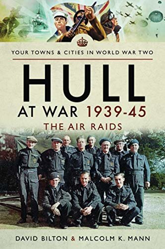 Hull at War 1939–45: The Air Raids (Your Towns & Cities in World War Two) (English Edition)