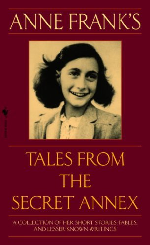 Anne Frank's Tales from the Secret Annex: A Collection of Her Short Stories, Fables, and Lesser-Known Writings, Revised Edition (English Edition)