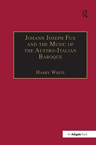 Johann Joseph Fux and the Music of the Austro-Italian Baroque (English Edition)