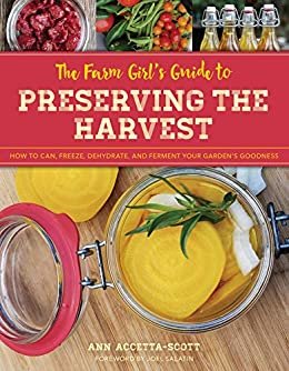The Farm Girl's Guide to Preserving the Harvest: How to Can, Freeze, Dehydrate, and Ferment Your Garden's Goodness (English Edition)