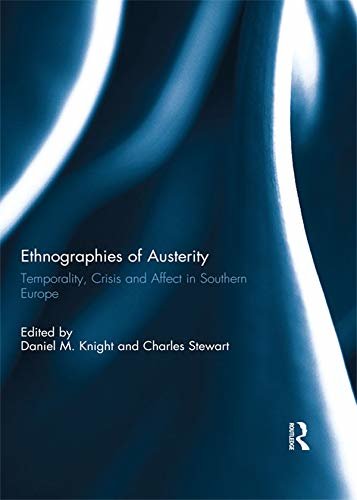 Ethnographies of Austerity: Temporality, crisis and affect in southern Europe (English Edition)