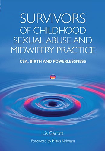 Survivors of Childhood Sexual Abuse and Midwifery Practice: CSA, Birth and Powerlessness (English Edition)