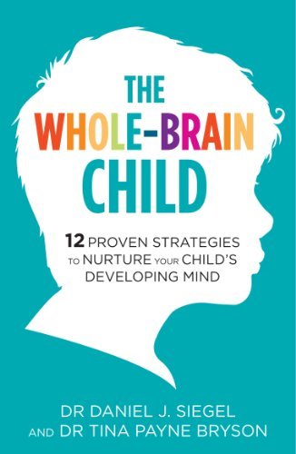 The Whole-Brain Child: 12 Proven Strategies to Nurture Your Child’s Developing Mind (English Edition)