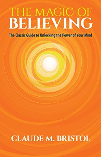 The Magic of Believing: The Classic Guide to Unlocking the Power of Your Mind (English Edition)