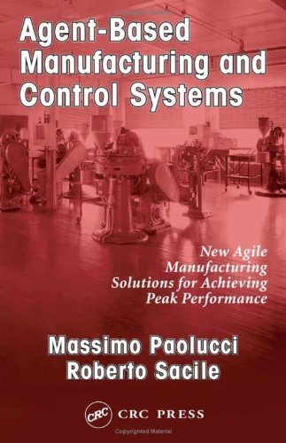 Agent-Based Manufacturing and Control Systems: New Agile Manufacturing Solutions for Achieving Peak Performance (APICS Series on Resource Management) (English Edition)
