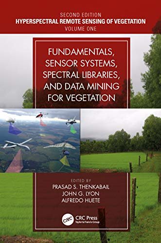 Fundamentals, Sensor Systems, Spectral Libraries, and Data Mining for Vegetation (Hyperspectral Remote Sensing of Vegetation Book 1) (English Edition)