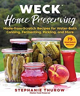 WECK Home Preserving: Made-from-Scratch Recipes for Water-Bath Canning, Fermenting, Pickling, and More (English Edition)