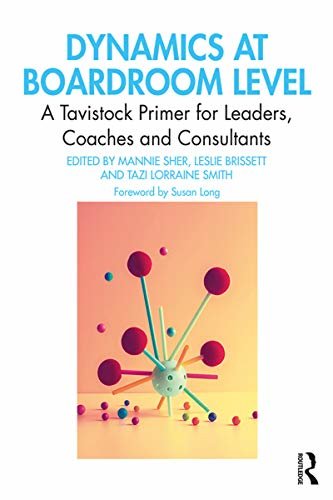 Dynamics at Boardroom Level: A Tavistock Primer for Leaders, Coaches and Consultants (English Edition)
