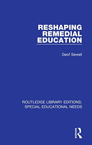 Reshaping Remedial Education (Routledge Library Editions: Special Educational Needs Book 50) (English Edition)
