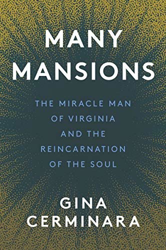 Many Mansions: Many Mansions by Gina Cerminara, The Miracle Man of Virginia and the Reincarnation of the Soul (English Edition)