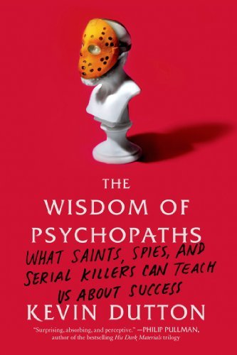 The Wisdom of Psychopaths: What Saints, Spies, and Serial Killers Can Teach Us About Success (English Edition)