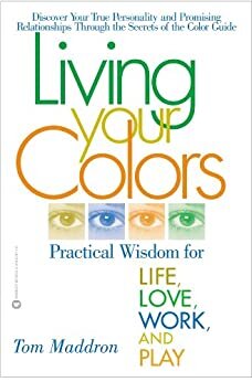 Living Your Colors: Practical Wisdom for Life, Love, Work, and Play (English Edition)