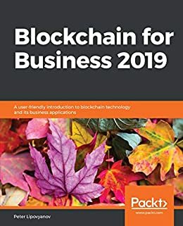 Blockchain for Business 2019: A user-friendly introduction to blockchain technology and its business applications (English Edition)