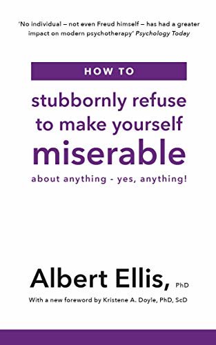 How to Stubbornly Refuse to Make Yourself Miserable: About Anything - Yes, Anything! (English Edition)