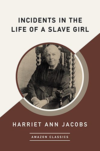 Incidents in the Life of a Slave Girl (AmazonClassics Edition) (English Edition)