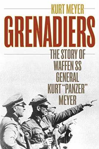 Grenadiers: The Story of Waffen SS General Kurt "Panzer" Meyer (Stockpole Military History) (English Edition)