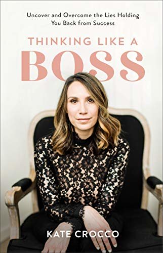 Thinking Like a Boss: Uncover and Overcome the Lies Holding You Back from Success (English Edition)
