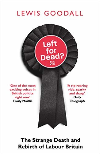 Left for Dead?: The Strange Death and Rebirth of the Labour Party (English Edition)
