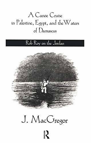 Canoe Cruise In Palestine Egypt: Rob Roy on the Jordan (English Edition)