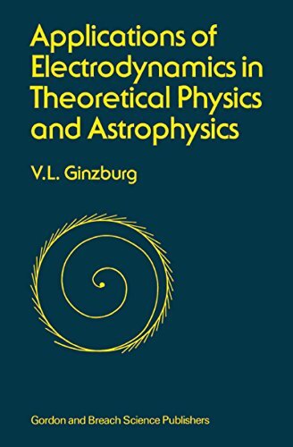 Applications of Electrodynamics in Theoretical Physics and Astrophysics (English Edition)