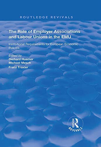 The Role of Employer Associations and Labour Unions in the EMU: Institutional Requirements for European Economic Policies (Routledge Revivals) (English Edition)