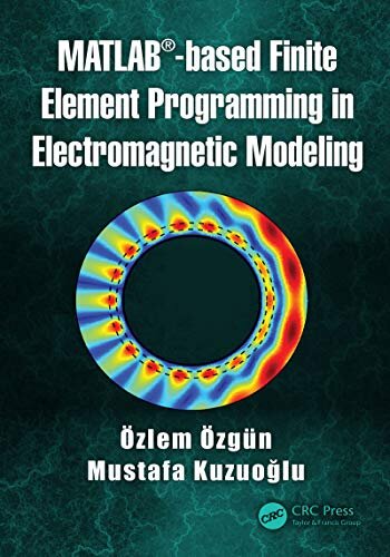 MATLAB-based Finite Element Programming in Electromagnetic Modeling (English Edition)