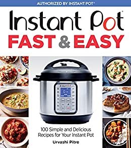 Instant Pot Fast & Easy: 100 Simple and Delicious Recipes for Your Instant Pot (English Edition)