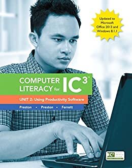 Computer Literacy for IC3, Unit 2: Using Productivity Software, Update to Office 2013 & Windows 8.1.1 (2-downloads) (English Edition)